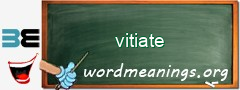 WordMeaning blackboard for vitiate